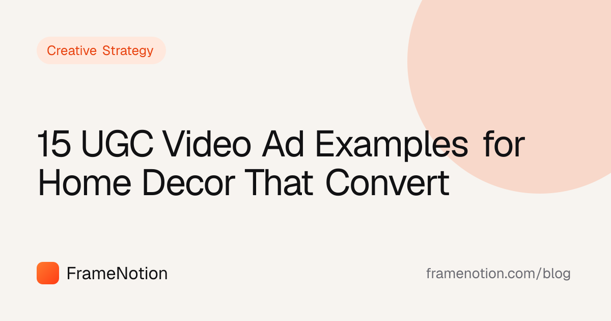 15 UGC Video Ad Examples for Home Decor That Convert · FrameNotion